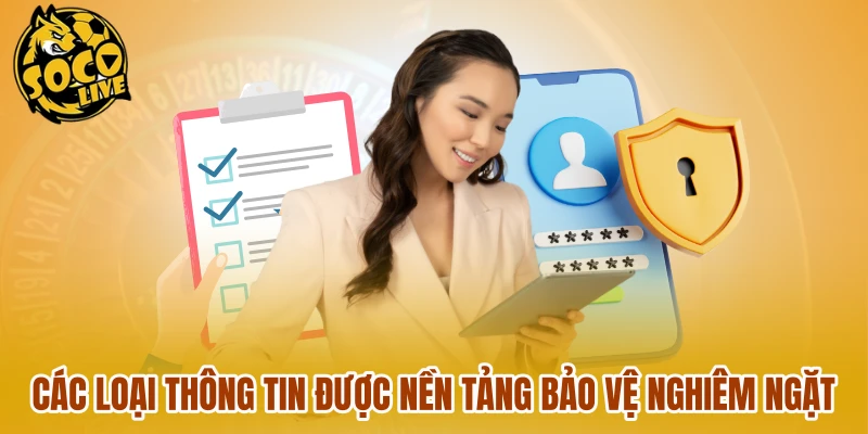 Các loại thông tin được nền tảng bảo vệ nghiêm ngặt