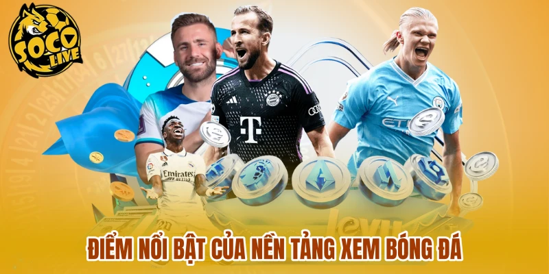 Điểm nổi bật của nền tảng xem bóng đá