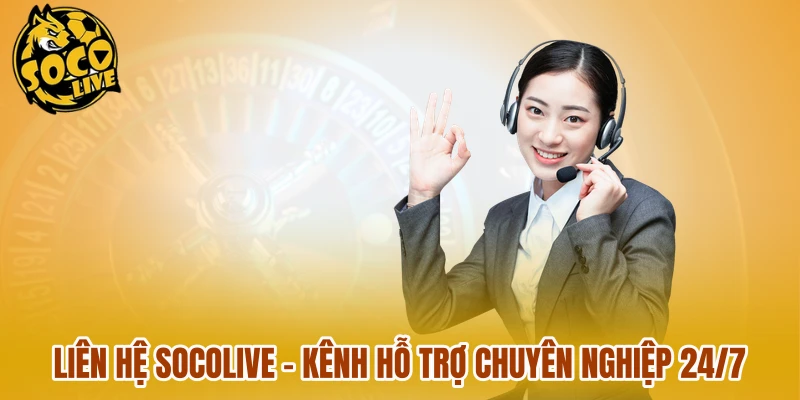 Liên Hệ Socolive - Kênh Hỗ Trợ Chuyên Nghiệp 24/7
