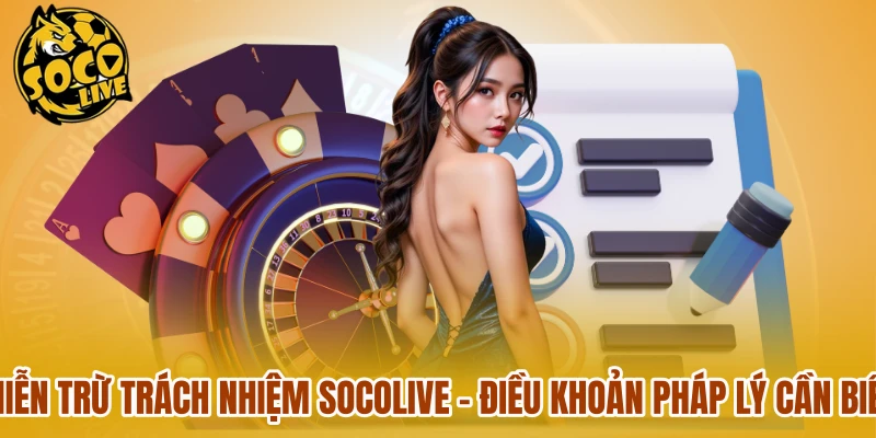 Miễn Trừ Trách Nhiệm Socolive - Điều Khoản Pháp Lý Cần Biết
