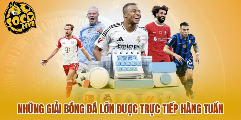 Những giải bóng đá lớn được trực tiếp hàng tuần