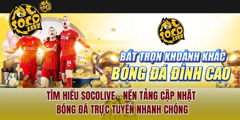 Tìm hiểu Socolive – nền tảng cập nhật bóng đá trực tuyến nhanh chóng